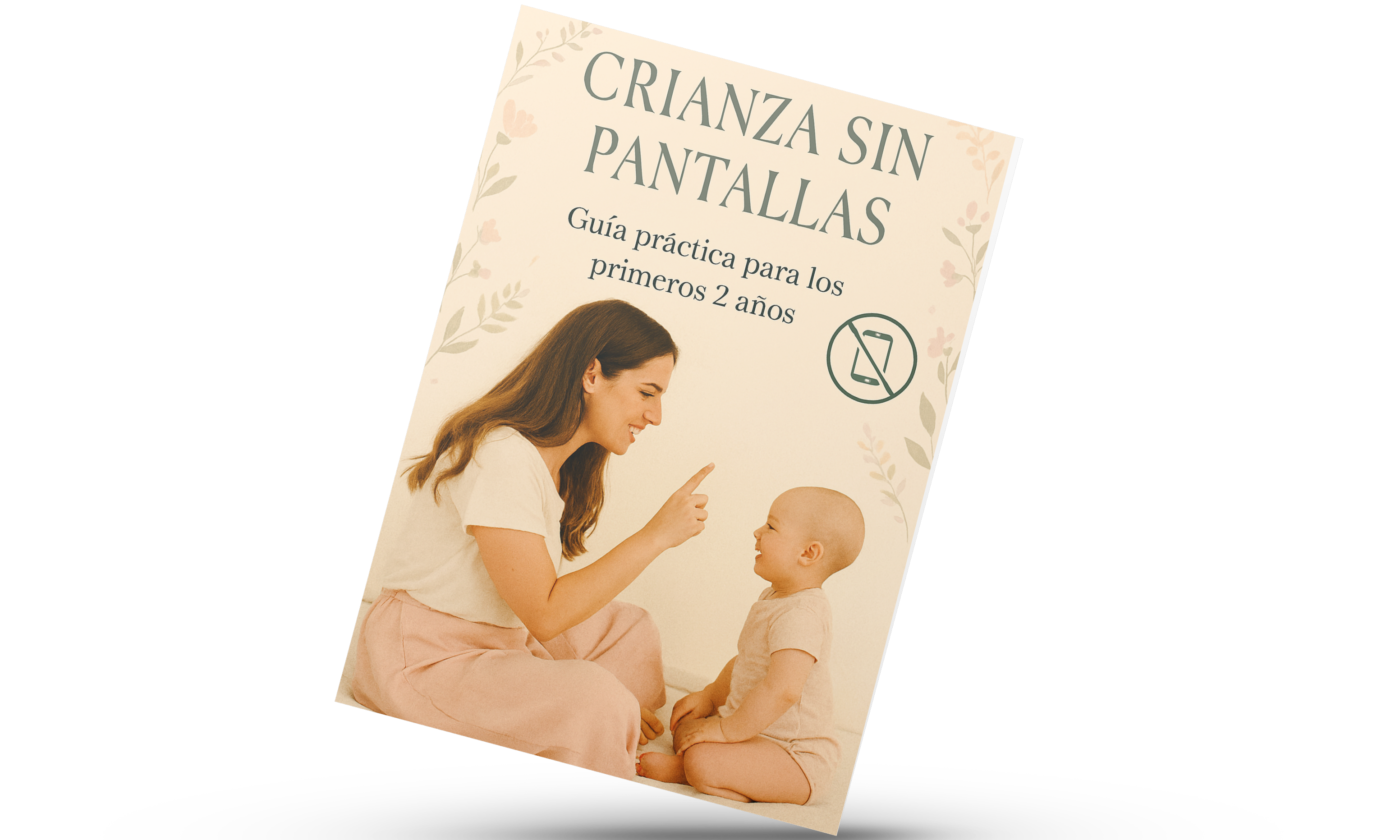 Crianza sin pantallas: Guía práctica para los primeros 2 años